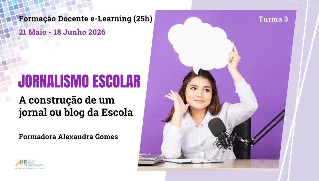 Jornalismo Escolar: a construção de um jornal ou blog escolar (Turma 3) - Formação Docente online (25h) - Formadora Alexandra Gomes